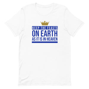 Keep The Feasts On Earth As It Is In Heaven | Short-Sleeve Unisex T-Shirt